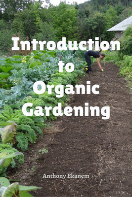 Introduction to Organic Gardening(English, Paperback, Ekanem Anthony)