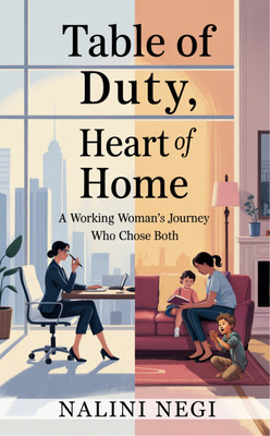 Table of Duty, Heart of Home - A Working Woman’s Journey Who Chose Both(Paperback, Nalini Negi)