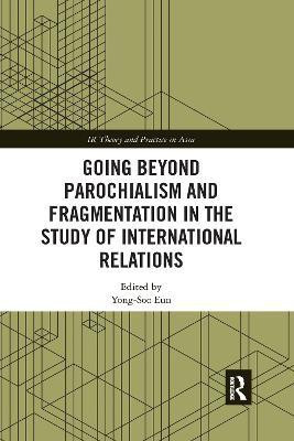 Going beyond Parochialism and Fragmentation in the Study of International Relations(English, Paperback, unknown)