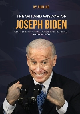 The Wit and Wisdom of Joseph Biden(English, Paperback, Publius X)