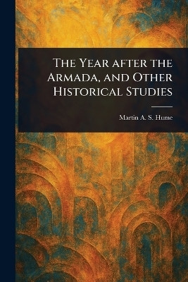 The Year After the Armada, and Other Historical Studies(English, Paperback, Hume Martin A S (Martin Andrew Sha)