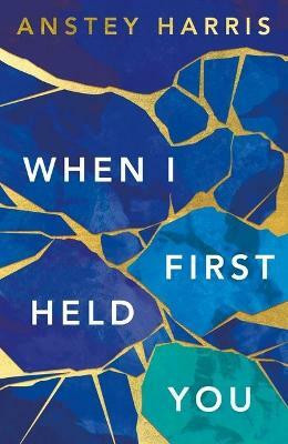 When I First Held You(English, Paperback, Harris Anstey)
