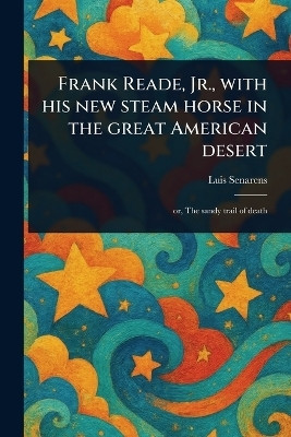 Frank Reade, Jr., With His New Steam Horse in the Great American Desert(English, Paperback, Senarens Luis)