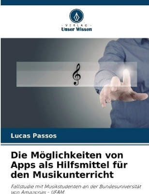 Die Moeglichkeiten von Apps als Hilfsmittel fuer den Musikunterricht(German, Paperback, Passos Lucas)