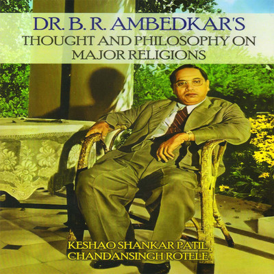DR. B. R. AMBEDKAR'S THOUGHT AND PHILOSOPHY ON MAJOR RELIGIONS(Hardcover, KESHAO SHANKAR PATIL, CHANDANSINGH ROTELE)