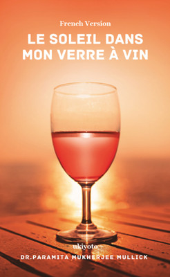 The Sun through my Wine Glass French Version (Edition1)(French, Paperback, Dr Paramita Mukherjee Mullick)