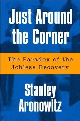 Just Around The Corner(English, Paperback, Aronowitz Stanley)