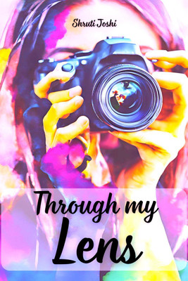 Through my Lens(English, Hardcover, Shruti Joshi)