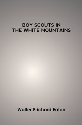 Boy Scouts in the White Mountains(Paperback, Walter Prichard Eaton)