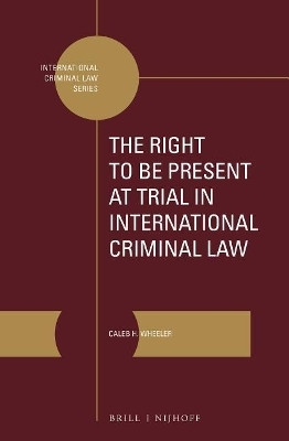 The Right to Be Present at Trial in International Criminal Law(English, Electronic book text, Wheeler Caleb H.)