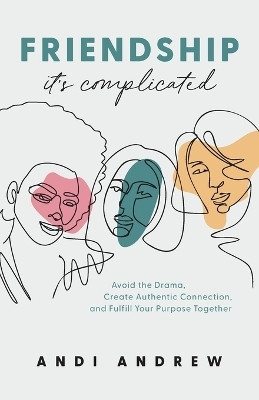 Friendship--It`s Complicated - Avoid the Drama, Create Authentic Connection, and Fulfill Your Purpose Together(English, Paperback, Andrew Andi)