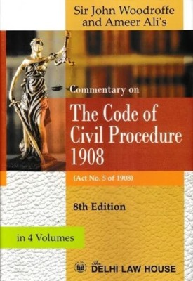 Delhi Law House Commentary on The Code of Civil Procedure 1908 (Act no 5 of 1908) Set of 4 Vols by Sir John Woodroffe and Ameer Ali’s Edition 2022(Hardcover, Sir John Woodroffe)