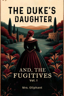 The Duke's DaughterAnd, The Fugitives VOL. I (Edition2024)(English, Paperback, Oliphant Mrs)