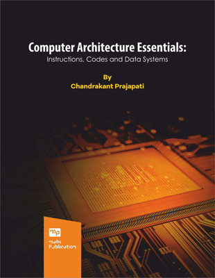 Computer Architecture Essentials: Instructions, Codes and Data Systems(Paperback, Chandrakant Prajapati)