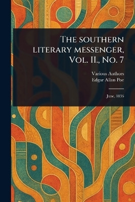 The Southern Literary Messenger, Vol. II., No. 7(English, Paperback, Various Edgar Allan)