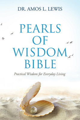 Pearls of Wisdom Bible Practical Wisdom for Everyday Living(Paperback, Dr. Amos L. Lewis)