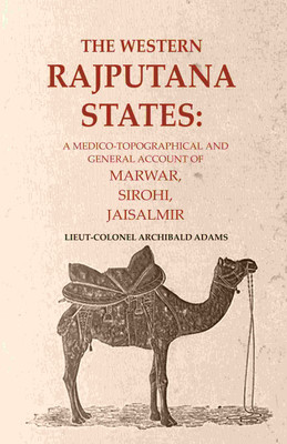 The Western Rajputana States: A Medico-Topographical and General Account of Marwar, Sirohi, Jaisalmir [Hardcover](Hardcover, Lieut-Colonel Archibald Adams)
