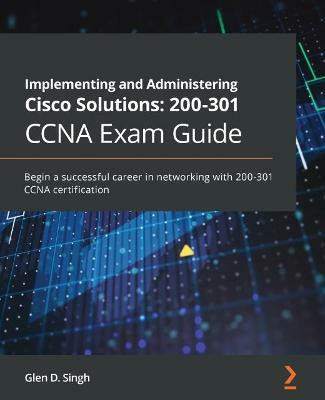 Implementing and Administering Cisco Solutions: 200-301 CCNA Exam Guide(English, Paperback, Singh Glen D.)