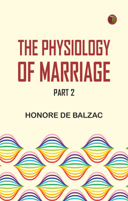 The Physiology of Marriage, Part 2(Paperback, Honore de Balzac)