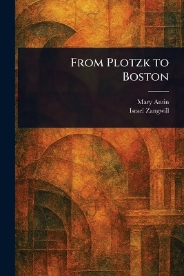 From Plotzk to Boston(English, Paperback, Antin Mary)