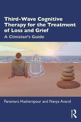 Third-Wave Cognitive Therapy for the Treatment of Loss and Grief(English, Paperback, Hashempour Faramarz)