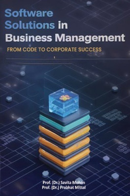 Software Solutions in Business Management: From Code to Corporate Success(Paperback, Prof. (Dr.) Savita Mohan,Prof. (Dr.) Prabhat Mittal)