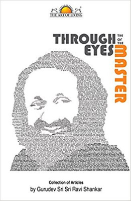 Through the Eyes of the Master Paperback – 2017  - Collection of Articles by Gurudev Shri Shri Ravi Shankar(English, Paperback, Gurudev Sri Sri Ravishankar)