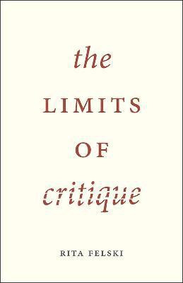 The Limits of Critique(English, Paperback, Felski Rita)