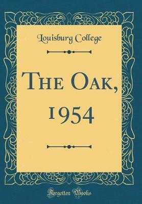The Oak, 1954 (Classic Reprint)(English, Hardcover, College Louisburg)