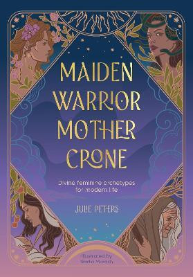 Maiden, Warrior, Mother, Crone(English, Paperback, Peters Julie)