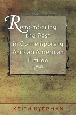Remembering the Past in Contemporary African American Fiction(English, Paperback, Byerman Keith)