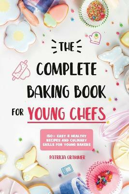The Complete Baking Book for Young Chefs(English, Paperback, Grammer Patricia)
