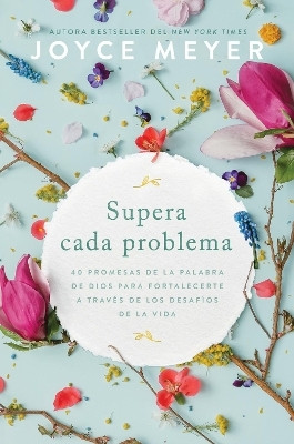 Supera cada problema: 40 promesas de la palabra de Dios para fortalecerte a traves de los desafios de la vida / Overcoming Every Problem(Spanish, Paperback, Meyer Joyce)