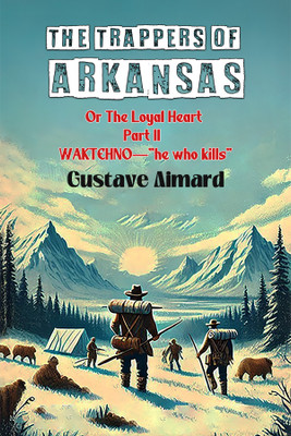 The Trappers of ArkansasOr The Loyal Heart Part II (Edition2024)(English, Paperback, Aimard Gustave)