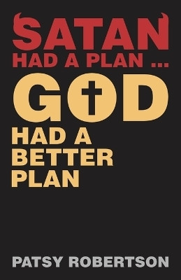 Satan Had a Plan ... God Had a Better Plan(English, Paperback, Robertson Patsy)