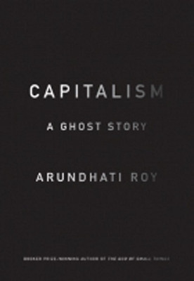 Capitalism: A Ghost Story(English, Paperback, Roy Arundhati)