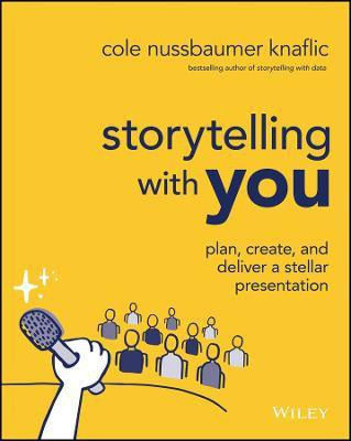 Storytelling with You(English, Paperback, Nussbaumer Knaflic Cole)