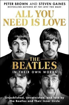 All You Need Is Love: The Beatles in Their Own Words(English, Hardcover, Brown Peter)