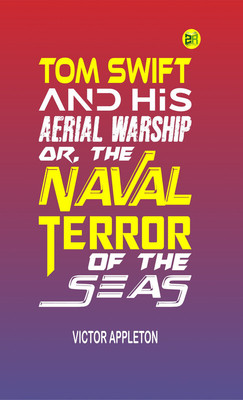 Tom Swift and His Aerial Warship; Or, The Naval Terror of the Seas(Paperback, Victor Appleton)