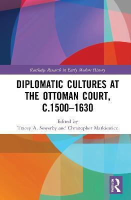 Diplomatic Cultures at the Ottoman Court, c.1500-1630(English, Paperback, unknown)