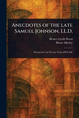 Anecdotes of the Late Samuel Johnson, LL.D.(English, Paperback, Piozzi Hester Lynch)