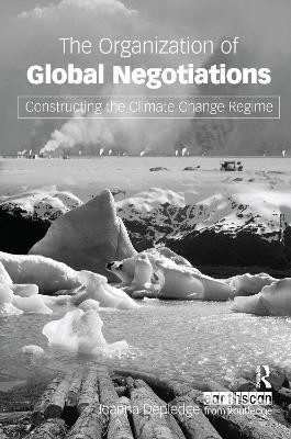 The Organization of Global Negotiations  - Constructing the Climate Change Regime(English, Hardcover, Depledge Joanna)