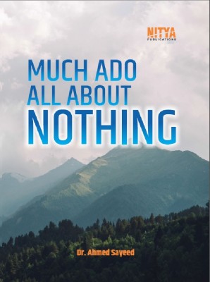 MUCH ADO ALL MOST ABOUT NOTHING(Books, Dr. Ahmed Sayeed)