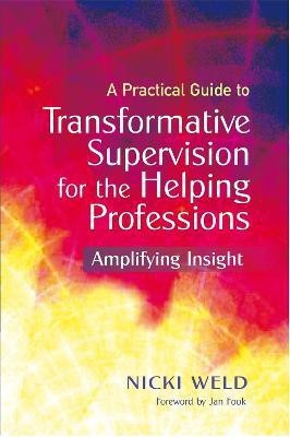 A Practical Guide to Transformative Supervision for the Helping Professions(English, Paperback, Weld Nicki)