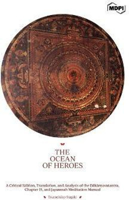 The Ocean of Heroes A Critical Edition, Translation, and Analysis of the Ḍākārṇavatantra, Chapter 15, and Jayasena's Meditation Manual(English, Hardcover, Sugiki Tsunehiko)