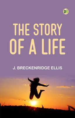 The Story of a Life(Paperback, J. Breckenridge Ellis)