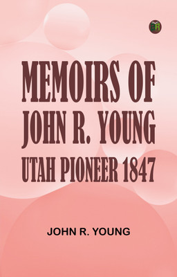 Memoirs of John R. Young, Utah Pioneer, 1847(Paperback, John R. Young)