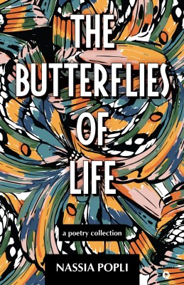 The Butterflies of Life  - A poetry Compilation(Hardcover, Nassia Popli)