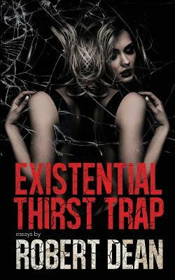Existential Thirst Trap(English, Paperback, Dean Robert)