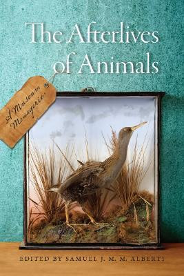 The Afterlives of Animals(English, Hardcover, Alberti Samuel J. M. M.)